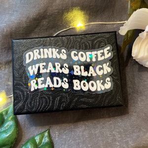 Drinks Coffee, Wears Black, Reads Books Sticker l Book Sticker | Bookish Book Sticker | Decal for Kindle/Laptop