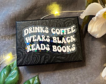 Drinks Coffee, Wears Black, Reads Books Sticker l Book Sticker | Bookish Book Sticker | Decal for Kindle/Laptop