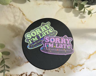 Sorry I'm Late, I Hate Social Interaction Sticker