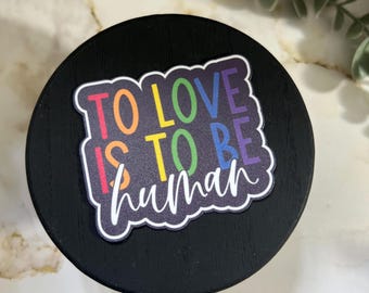 To Love is to Be Human Sticker