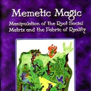 May include: A book cover with a purple background and the title "Memetic Magic: Manipulation of the Root Social Matrix and the Fabric of Reality". The cover also features an abstract illustration of a green, yellow, and blue landscape.