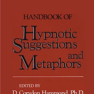 Peut inclure: Une couverture de livre rouge avec le titre "HANDBOOK OF Hypnotic Suggestions and Metaphors" et l'auteur "EDITED BY D. Corydon Hammond, Ph.D.". Le livre est un "American Society of Clinical Hypnosis Book".