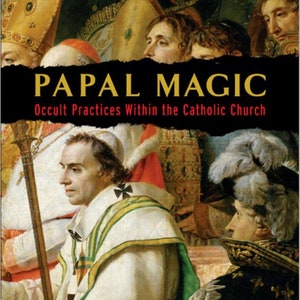 May include: Book cover with the title "PAPAL MAGIC" in gold lettering, and the subtitle "Occult Practices Within the Catholic Church." The image is a detail from a historical painting, showing figures in religious garments.