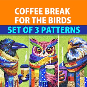 May include: Set of three digital quilt patterns featuring a raven, owl, and eagle, each holding a cup of coffee and wearing a colourful scarf. The text "Coffee Break for the Birds" and "Set of 3 Patterns" is displayed above the images.