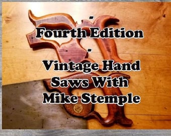 The Hand Tool Chronicles - Fourth Edition – Vintage Hand Saws With Mike Stemple: A Photographic Presentation of Woodworking Hand Tools