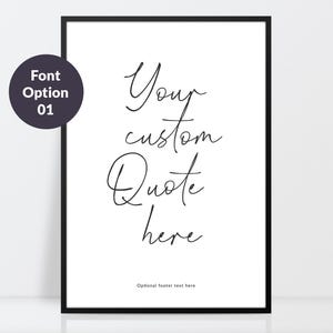 May include: A vertical rectangular wall art print in a thin black frame featuring the black handwritten script text Your custom Quote here centred on a white background with the small text Optional footer text here at the bottom.