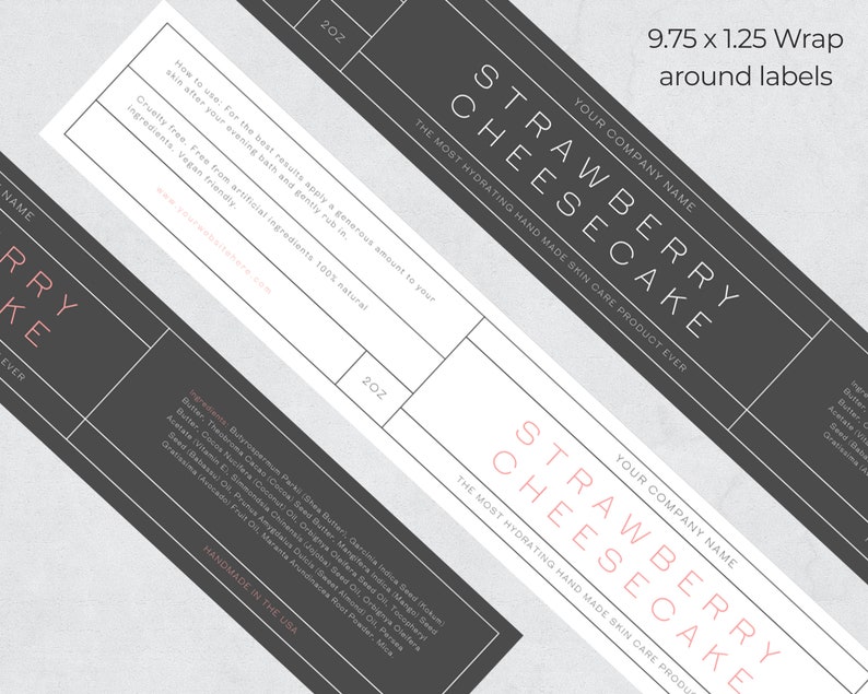 May include: Two black and white labels with the text "STRAWBERRY CHEESECAKE" and "THE MOST HYDRATING HAND MADE SKIN CARE PRODUCT EVER". The labels are for a 9.75 x 1.25 inch wrap around product.
