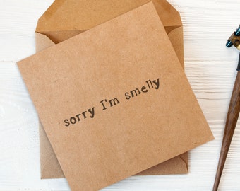 Rude funny sorry card - sorry I'm smelly - sorry card, forgive me card, apology card, I'm sorry card, sorry, dinky 4x4" card.