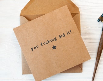 Rude funny congratulations card - you fucking did it - so proud of you card, dinky 4x4" card, well done card, congratulations, you did it.