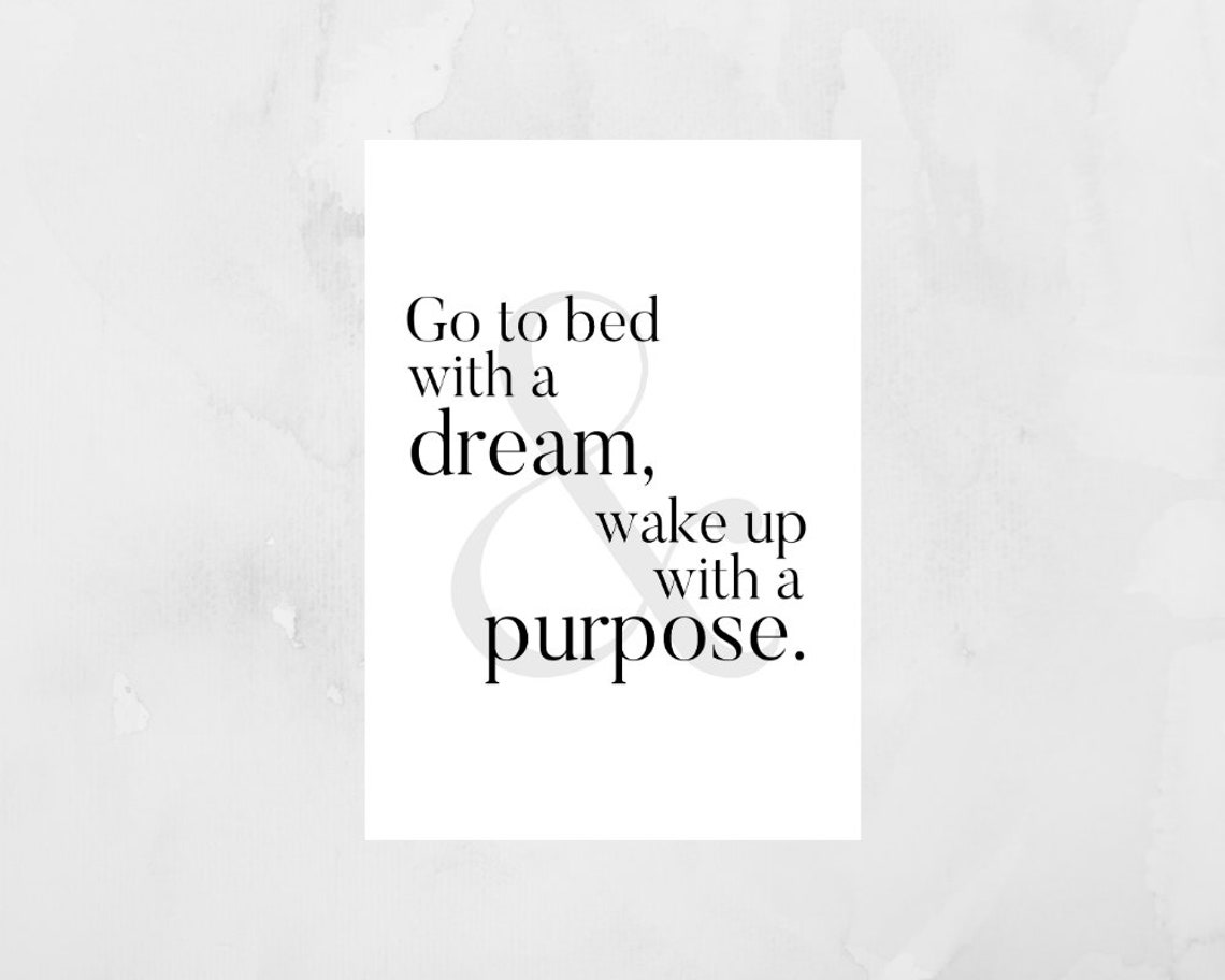 Go to Bed with a Dream Wake up with a Purpose Print Quote Etsy