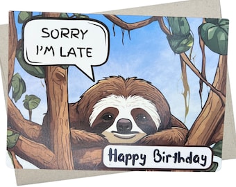 May include: A greeting card with a cartoon sloth hanging from a tree branch. The sloth has a speech bubble that says "Sorry I'm late". The card says "Happy Birthday" at the bottom.