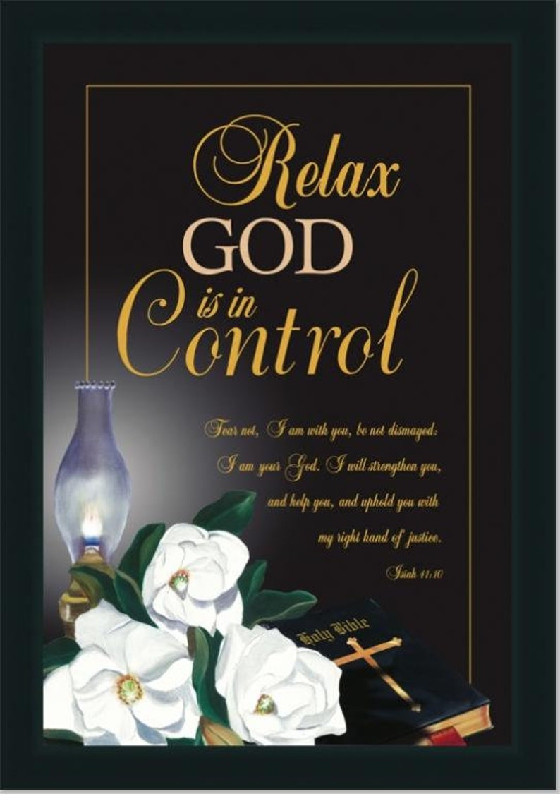 May include: A framed print with a black background and gold lettering that reads "Relax GOD is in Control". The print features a Bible, white flowers, and a lit oil lamp. The scripture "Fear not, I am with you, be not dismayed: I am your God. I will strengthen you, and help you, and uphold you with my right hand of justice. Isaiah 41:10" is printed below the main text.