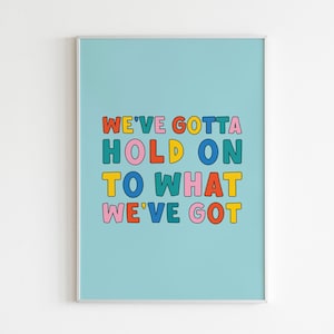 DIGITAL PRINT We&#39;ve gotta hold on to what we&#39;ve got Lyrics Bon Jovi Living on a prayer / Positive Happy Unique Alternative Colourful Art