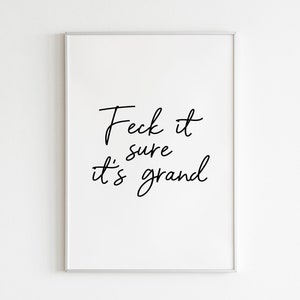 Feck it sure it's grand Print Wall Decor Irish Ireland Quote Sayings Language Curse Derry/Belfast/Dublin