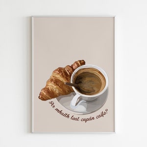 DIGITAL PRINT Ar mhaith leat cupán caife? - Coffee & A Croissant Irish Language Illustration Print / Kitchen Food Drink / Home Art Breakfast