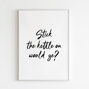 DIGITAL PRINT Stick the kettle on would ye? Print Irish Ireland Quote Sayings Language Derry Girls Tea Coffee Kitchen