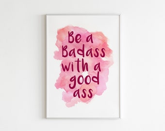 DIGITAL-PRINT Be A Badass With A Good Ass Print // Bad Ass Bitch Feministin Hard Work Boss Lustig Inspirierend Zitat Pink