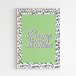 DIGITAL PRINT Hey Good Lookin What you got Cookin? - Kitchen Print / Funny / Bright Colourful Unique / Green / Gallery Wall