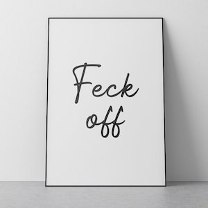 DIGITAL PRINT Feck Off Print Father Ted Wall Decor Irish Ireland Quote Sayings Words Funny Curse Home/Unique/Quirky