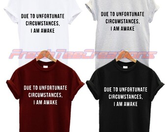 Debido a circunstancias imprevistas estoy despierto camiseta no una persona de la mañana regalo regalo presente ocasión amable cita amable amor Unisex