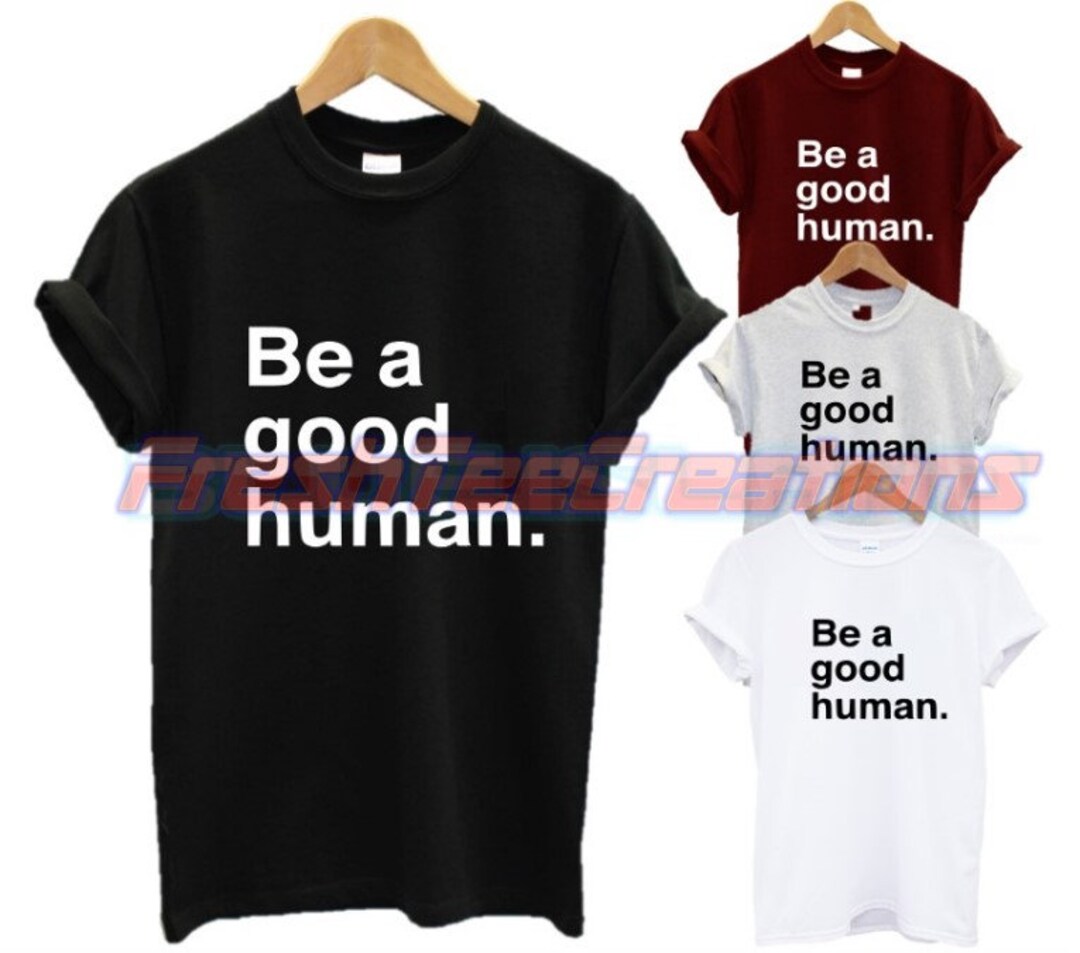 Be a Good Human T Shirt Kind Happy Friendly Spread Quote Love Vegan