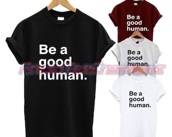Ser una buena camiseta humana tipo feliz amigable difusión cita amor vegano no hay planeta b Fashion Preserve Keep Safe Unisex