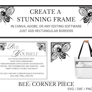 May include: Black and white illustration of a bee with a banner that says "Bee Yourself". The bee is in a corner frame with floral details. The text "Let your creativity free with this corner bee: From wedding invitations to engraved jewelry, the possibilities are endless... and don't forget to bee yourself! You get: one bee corner image four ways: SVG, DXF, PNG, and EPS" is below the bee. The text "BEE: CORNER PIECE" is below the banner. The text "SVG/DXF/PNG/EPS" is below the text "BEE: CORNER PIECE".