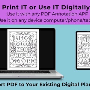 May include: A black and white printable colouring page featuring the text "Life's Good, You Should Get One". The text is surrounded by a decorative design. The image is displayed on a laptop screen and a tablet.