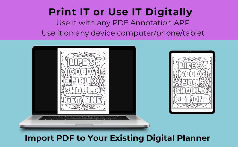 May include: A black and white printable colouring page featuring the text "Life's Good, You Should Get One". The text is surrounded by a decorative design. The image is displayed on a laptop screen and a tablet.