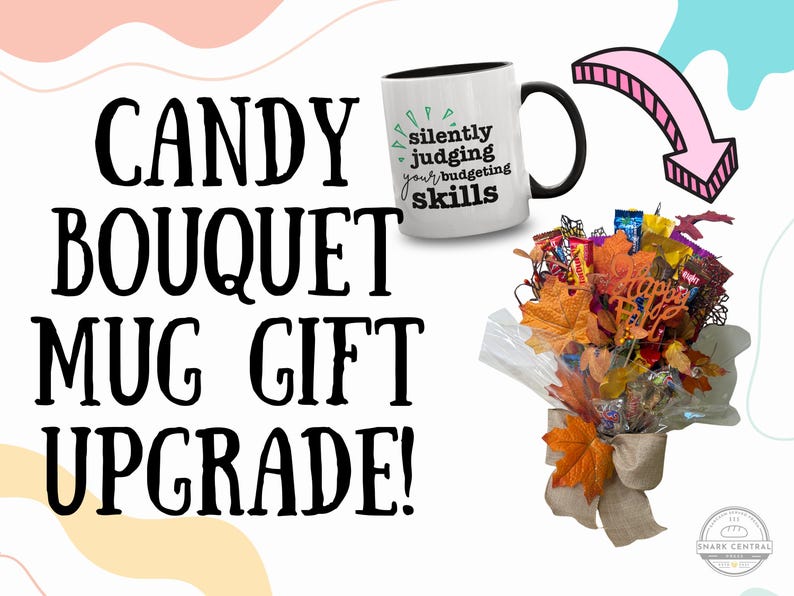 May include: A white mug with a black handle and rim, featuring the text "silently judging your budgeting skills." A candy bouquet with fall-themed leaves and a bow is also shown. The image includes the text "CANDY BOUQUET MUG GIFT UPGRADE!"