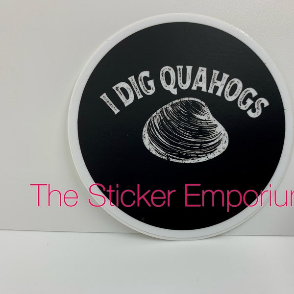 I Dig Quahogs Sticker ~ Water Bottle Laptop Tumbler Car Waterproof Beach Quahog Clamming Clam Decal