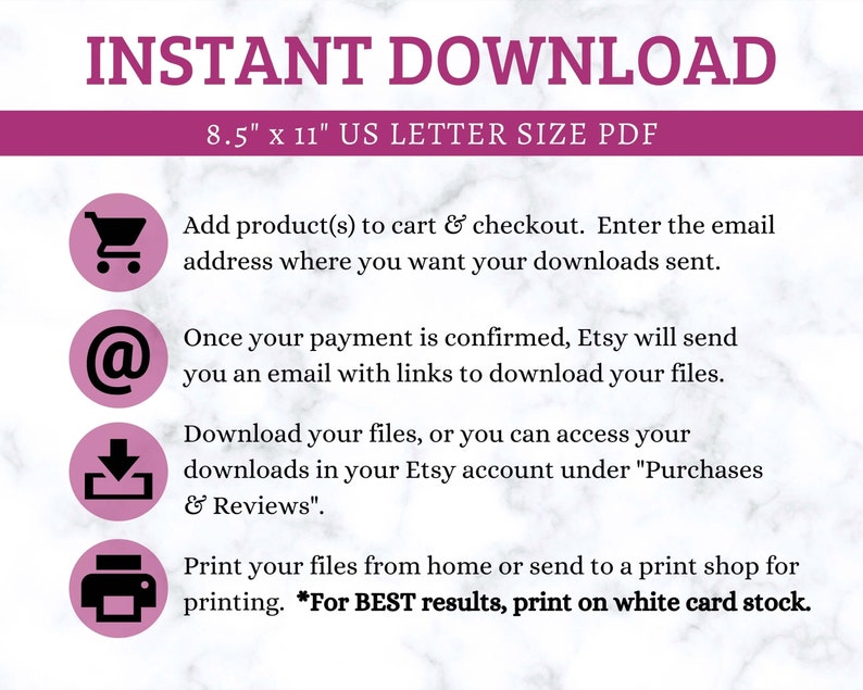 May include: Pink and white graphic with the text "INSTANT DOWNLOAD" and "8.5" x 11" US LETTER SIZE PDF".  Four pink circles with icons and instructions for downloading and printing digital files.  The icons are a shopping cart, an email symbol, a download arrow, and a printer.
