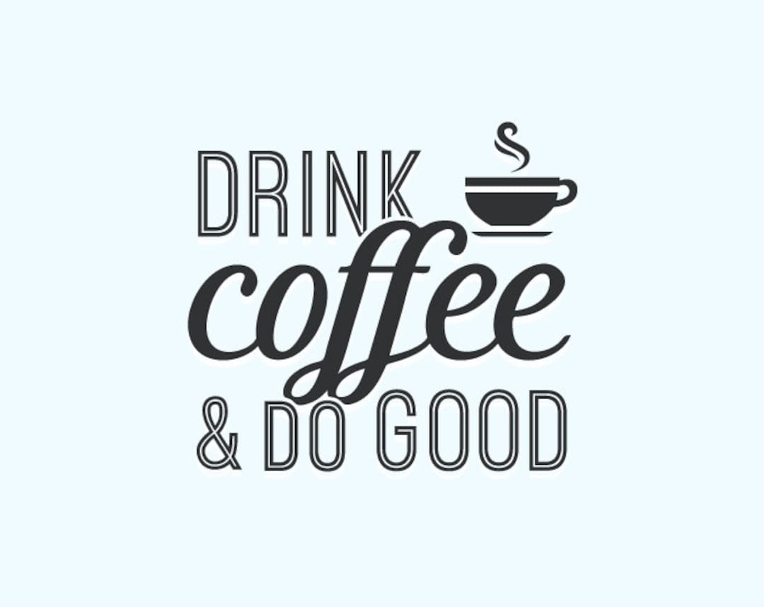 Drink Coffee & Do Good SVG, Coffee Quote, Coffee Sign, Coffee Slogan
