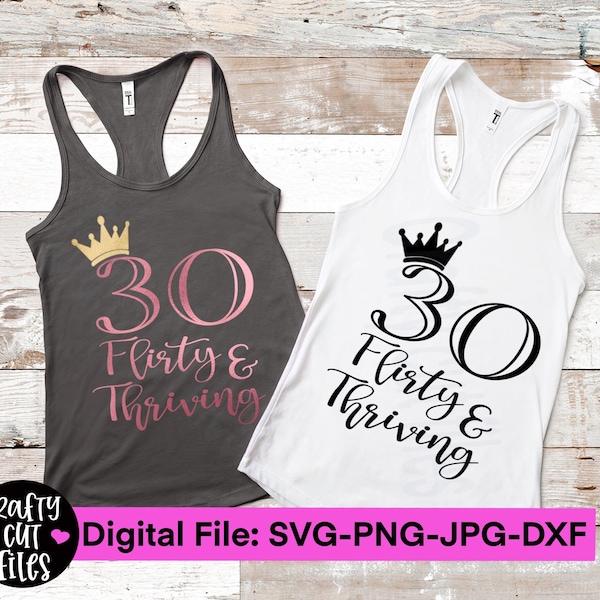 30 flirty & thriving!  30th Birthday svg,png,jpg,dxf cut file for silhouette-cricut crafters. 300 dpi for subliminate print and cut designs.