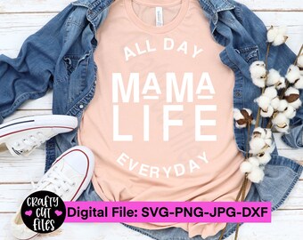 Mama LIFE- All DAY EVERYDAY T-shirt design. Containing 1 zip file svg,dxf,png,jpg. Diy silhouette,cricut crafters easy to use cut file.
