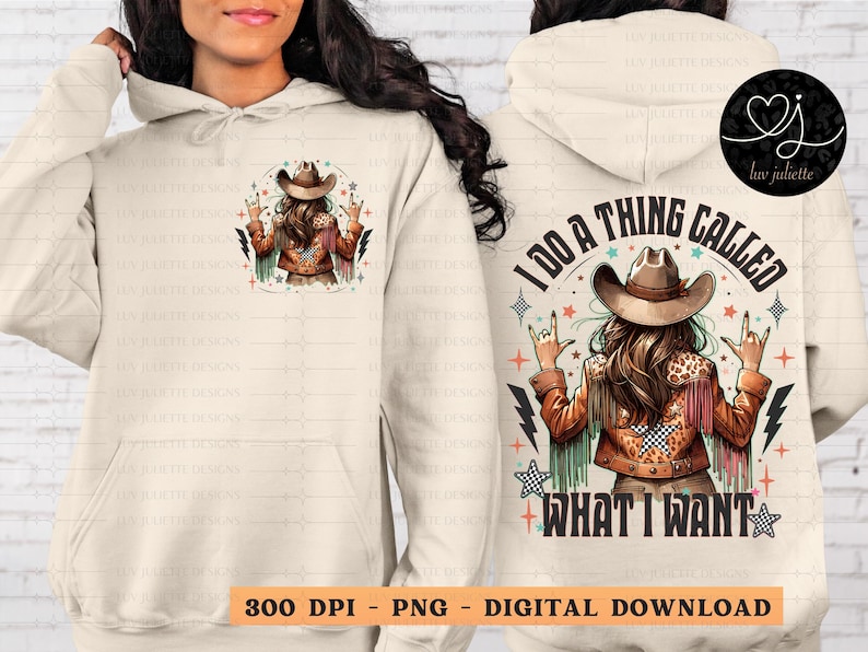 May include: Cream-colored hoodie with a graphic of a woman in a cowboy hat making a rock-and-roll hand gesture. The back of the hoodie has the text "I DO A THING CALLED WHAT I WANT". The design includes stars, lightning bolts, and the text "300 DPI - PNG - DIGITAL DOWNLOAD".