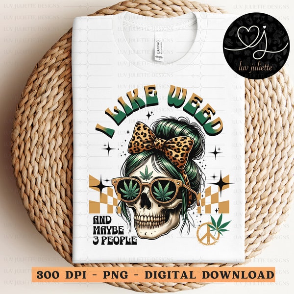 I Like Weed & Maybe 3 People Sublimation PNG, 4:20 PNG, Retro Style PNG, Skull Messy Bun png, Funny marijuana Graphic, Stoner, Pot Smoker