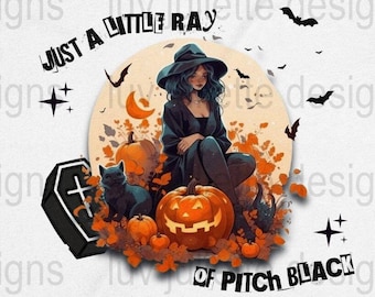 Just a little ray of pitch black witch Halloween png, sublimation png, instant download, 300 dpi, sublimation design, commercial use, Spooky