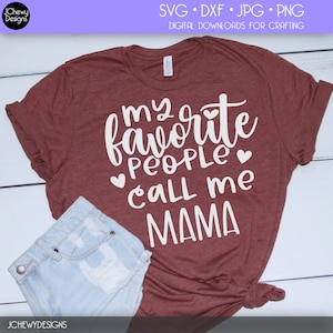 My Favorite People Call Me Mama SVG - Momlife svg - Mom Shirt svg - Mama svg - Svg, Dxf, Png, Jpg