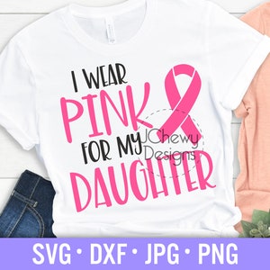 I Wear Pink For My Daughter SVG - Brustkrebs svg - Krebs svg - Krebs svg - Svg, Dxf, Png, Jpg