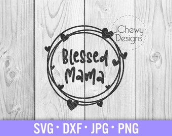 Blessed Mama SVG - Mama svg - Mom Life svg - Boy Mom svg - Svg, Dxf, Png, Jpg