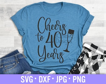 Cheers to 40 Years SVG - 40th Birthday svg - 40 and Fabulous svg - Forty Years svg - Svg, Dxf, Png, Jpg