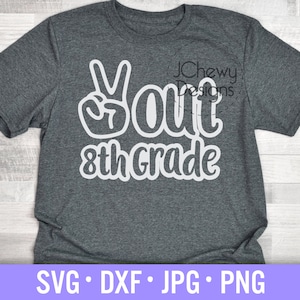 Peace Out 8th Grade SVG - Last Day of School svg - Eighth Grade svg - Graduation svg - Svg, Dxf, Png, Jpg
