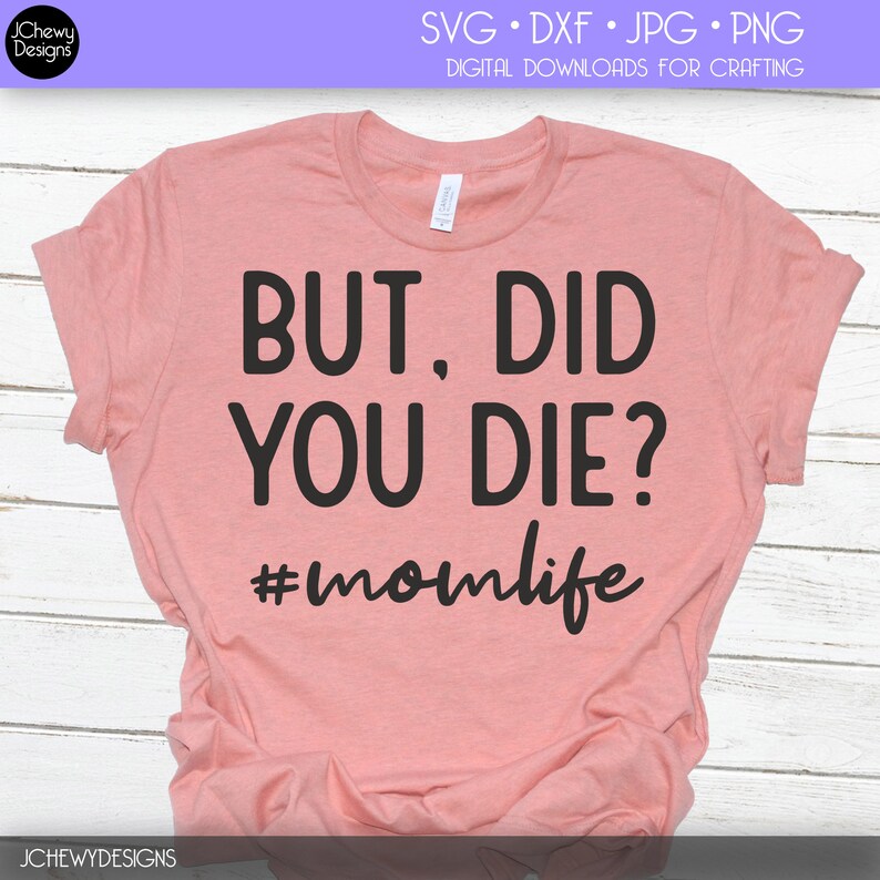 But Did You Die SVG Momlife svg Funny Quote svg Mama svg | Etsy