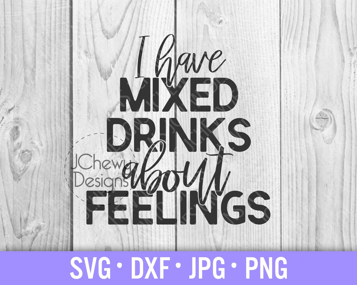 I Have Mixed Drinks About Feelings SVG Funny Drinking Svg Etsy