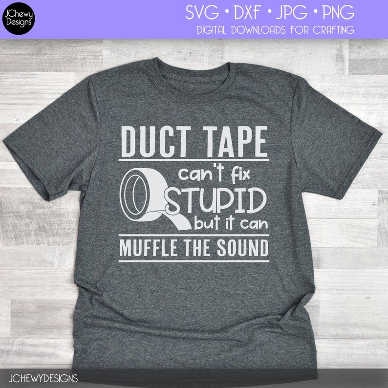 Duct Tape Can't Fix Stupid But it Can Muffle the Sound SVG | Etsy