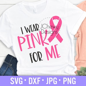 I Wear Pink For Me SVG - Cancro al seno svg - Cancer Awareness svg - Cancro svg - svg, dxf, png, jpg