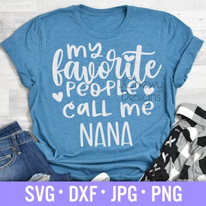 Mis personas favoritas me llaman Nana SVG - Camisa de la abuela svg - Bendito Nana svg - Abuela svg - svg, dxf, png, jpg