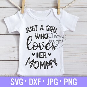 Just a Girl Who Loves Her Mommy SVG - Baby Onesie svg - Mommy's Girl svg - Baby Girl svg - Svg, Dxf, Png, Jpg