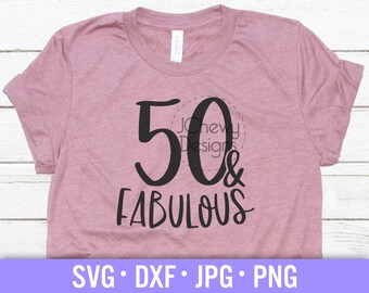 50 and Fabulous SVG - 50th Birthday svg - Birthday Shirt svg - Birthday svg - Svg, Dxf, Png, Jpg